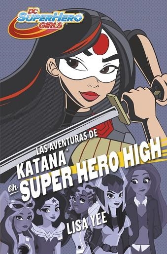 LAS AVENTURAS DE KATANA EN SUPER HERO HIGH (DC SUPER HERO GIRLS 4) | 9788490437773 | YEE,LISA  | Libreria Geli - Librería Online de Girona - Comprar libros en catalán y castellano