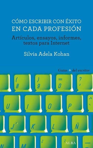 CÓMO ESCRIBIR CON ÉXITO EN CADA PROFESIÓN | 9788490653289 | KOHAN,SILVIA ADELA | Libreria Geli - Librería Online de Girona - Comprar libros en catalán y castellano