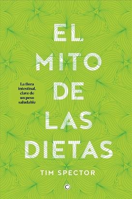 EL MITO DE LAS DIETAS.LO QUE DICE LA CIENCIA SOBRE LO QUE COMEMOS | 9788494610370 | SPECTOR,TIM | Llibreria Geli - Llibreria Online de Girona - Comprar llibres en català i castellà