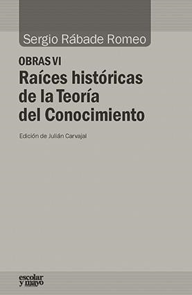 RAÍCES HISTÓRICAS DE LA TEORÍA DEL CONOCIMIENTO | 9788416020966 | RÁBADE ROMEO,SERGIO | Libreria Geli - Librería Online de Girona - Comprar libros en catalán y castellano