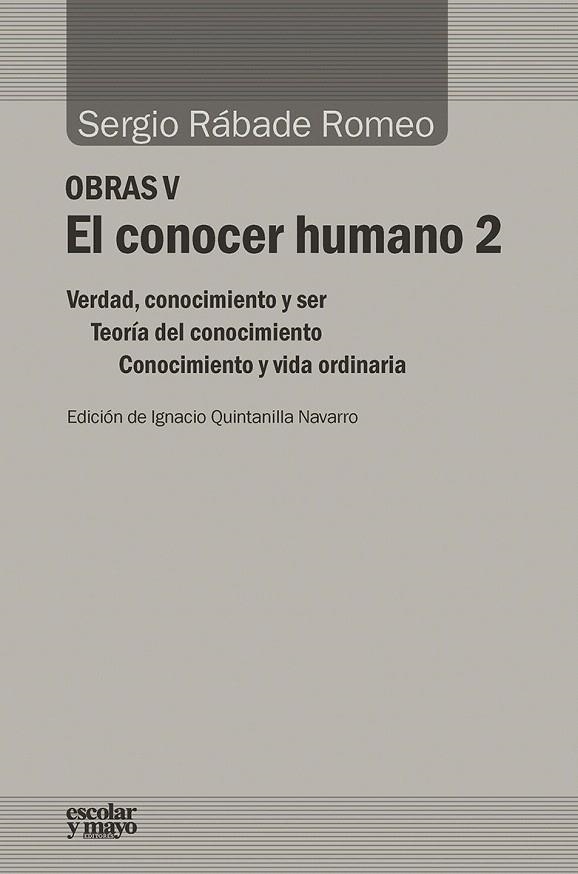 EL CONOCER HUMANO-2.VERDAD,CONOCIMIENTO Y SER/TEORÍA DEL CONOCIMIENTO/CONOCIMIENTO Y VIDA ORDINAR | 9788416020874 | RÁBADE ROMEO,SERGIO | Libreria Geli - Librería Online de Girona - Comprar libros en catalán y castellano