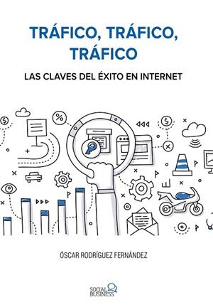 TRÁFICO, TRÁFICO, TRÁFICO. LAS CLAVES DEL ÉXITO EN INTERNET | 9788441538979 | RODRÍGUEZ FERNÁNDEZ,ÓSCAR | Libreria Geli - Librería Online de Girona - Comprar libros en catalán y castellano