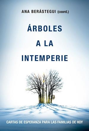 ARBOLES A LA INTEMPERIE CARTAS DE ESPERANZA PARA LAS FAMILIAS DE  HOY | 9788427140455 | BERASTEGUI,ANA | Libreria Geli - Librería Online de Girona - Comprar libros en catalán y castellano