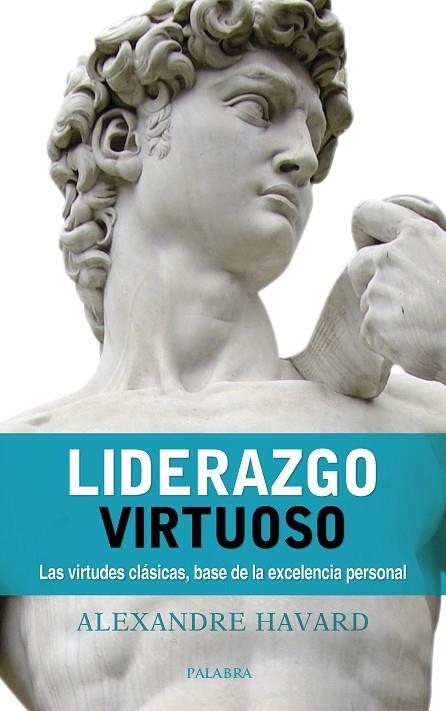 LIDERAZGO VIRTUOSO LAS VIRTUDES CLÁSICAS, BASE DE LA EXCELENCIA PERSONAL | 9788490615850 | HAVARD,ALEXANDRE | Libreria Geli - Librería Online de Girona - Comprar libros en catalán y castellano