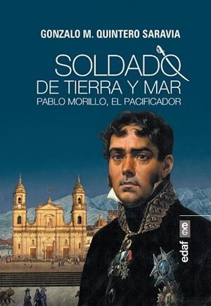 SOLDADO DE TIERRA Y MAR PABLO MORILLO, EL PACIFICADOR | 9788441437609 | QUINTERO SARAVIA,GONZALO M. | Libreria Geli - Librería Online de Girona - Comprar libros en catalán y castellano