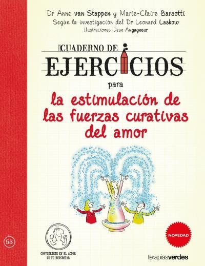 CUADERNO DE EJERCICIOS PARA LA ESTIMULACIÓN DE LAS FUERZAS CURATIVAS DEL AMOR | 9788416972081 | VAN STAPPEN,ANNE/BARSOTTI,MARIE CLAIRE/LASKOW,LEONARD/AUGAGNEUR,JEAN | Libreria Geli - Librería Online de Girona - Comprar libros en catalán y castellano
