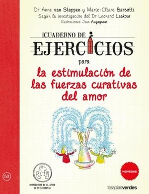 CUADERNO DE EJERCICIOS PARA LA ESTIMULACIÓN DE LAS FUERZAS CURATIVAS DEL AMOR | 9788416972081 | VAN STAPPEN,ANNE/BARSOTTI,MARIE CLAIRE/LASKOW,LEONARD/AUGAGNEUR,JEAN | Llibreria Geli - Llibreria Online de Girona - Comprar llibres en català i castellà