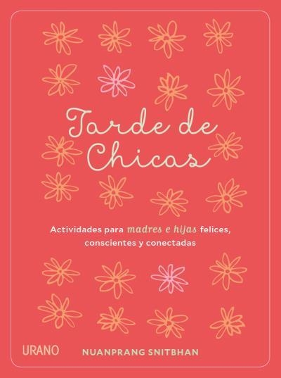 TARDE DE CHICAS.ACTIVIDADES PARA MADRES E HIJAS FELICES, CONSCIENTES Y CONECTADAS | 9788479539870 | SNITBHAN,NUANPRANG | Libreria Geli - Librería Online de Girona - Comprar libros en catalán y castellano