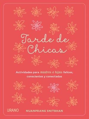 TARDE DE CHICAS.ACTIVIDADES PARA MADRES E HIJAS FELICES, CONSCIENTES Y CONECTADAS | 9788479539870 | SNITBHAN,NUANPRANG | Llibreria Geli - Llibreria Online de Girona - Comprar llibres en català i castellà