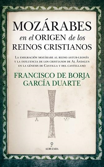 MOZÁRABES EN EL ORIGEN DE LOS REINOS CRISTIANOS | 9788417044374 | GARCÍA DUARTE,FRANCISCO DE BORJA | Libreria Geli - Librería Online de Girona - Comprar libros en catalán y castellano