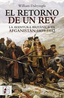 EL RETORNO DE UN REY.LA AVENTURA BRITÁNICA EN AFGANISTÁN 1839-1842 | 9788494627545 | DALRYMPLE,WILLIAM | Llibreria Geli - Llibreria Online de Girona - Comprar llibres en català i castellà