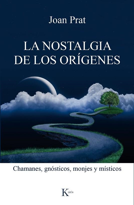 LA NOSTALGIA DE LOS ORÍGENES.CHAMANES,GNÓSTICOS,MONJES Y MÍSTICOS | 9788499885551 | PRAT,JOAN | Llibreria Geli - Llibreria Online de Girona - Comprar llibres en català i castellà