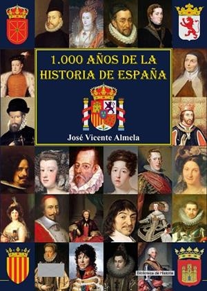 1.000 AÑOS DE LA HISTORIA DE ESPAÑA A TRAVÉS DE SUS MONARCAS DESDE EL AÑO 1000 DE NUESTRA ERA | 9788416921003 | ALMELA,JOSÉ VICENTE | Libreria Geli - Librería Online de Girona - Comprar libros en catalán y castellano