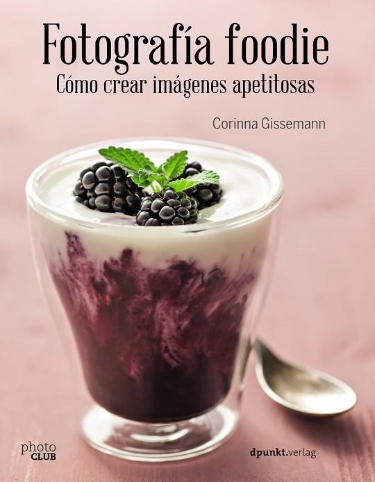 FOTOGRAFÍA FOODIE.CÓMO CREAR IMÁGENES DELICIOSAS | 9788441538818 | GISSEMANN,CORINNA | Llibreria Geli - Llibreria Online de Girona - Comprar llibres en català i castellà
