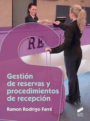 GESTIÓN DE RESERVAS Y PROCEDIMIENTOS DE RECEPCIÓN | 9788491710219 | RODRIGO FARRÉ,RAMON | Libreria Geli - Librería Online de Girona - Comprar libros en catalán y castellano