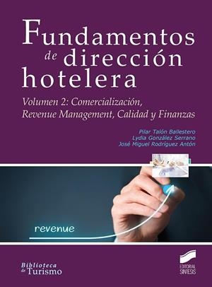 FUNDAMENTOS DE DIRECCIÓN HOTELERA-2.COMERCIALIZACIÓN,REVENUE MANAGEMENT,CALIDAD Y FINANZAS | 9788490773932 | TALÓN BALLESTERO, PILAR/GONZÁLEZ SERRANO, LYDIA/RODRÍGUEZ ANTÓN, JOSÉ MIGUEL | Llibreria Geli - Llibreria Online de Girona - Comprar llibres en català i castellà