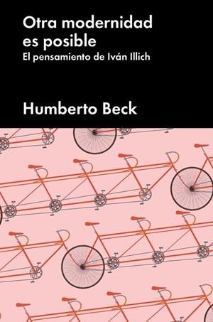 OTRA MODERNIDAD ES POSIBLE.EL PENSAMIENTO DE IVÁN ILLICH | 9788416665952 | BECK,HUMBERTO | Libreria Geli - Librería Online de Girona - Comprar libros en catalán y castellano