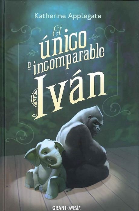 EL ÚNICO E INCOMPARABLE IVÁN | 9788494258237 | APPLEGATE,KATHERINE | Libreria Geli - Librería Online de Girona - Comprar libros en catalán y castellano