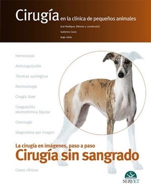 CIRUGÍA SIN SANGRADO.CIRUGÍA EN LA CLÍNICA DE PEQUEÑOS ANIMALES | 9788494282973 | RODRÍGUEZ GÓMEZ,JOSÉ/COUTO,GUILLERMO C./LLINAS CEBALLOS,JORGE | Llibreria Geli - Llibreria Online de Girona - Comprar llibres en català i castellà