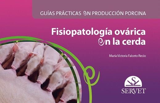 GUÍAS PRÁCTICAS EN PRODUCCIÓN PORCINA.FISIOPATOLOGÍA OVÁRICA EN LA CERDA | 9788416315444 | FALCETO RECIO,MARÍA VICTORIA | Libreria Geli - Librería Online de Girona - Comprar libros en catalán y castellano