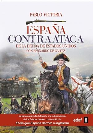 ESPAÑA CONTRAATACA.DE LA DEUDA DE ESTADOS UNIDOS CON BERNANRDO DE GÁLVEZ | 9788441437616 | VICTORIA,PABLO | Libreria Geli - Librería Online de Girona - Comprar libros en catalán y castellano