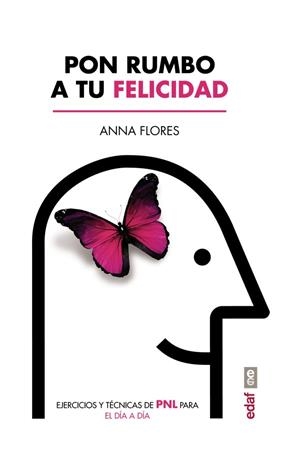 PON RUMBO A TU FELICIDAD.EJERCICIOS Y TÉCNICAS DE PNL PARA EL DÍA A DÍA | 9788441437517 | FLORES,ANNA | Libreria Geli - Librería Online de Girona - Comprar libros en catalán y castellano