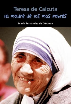 TERESA DE CALCUTA.LA MADRE DE LOS MÁS POBRES | 9788421849545 | FERNÁNDEZ DE CÓRDOVA MIRALLES, MARÍA | Llibreria Geli - Llibreria Online de Girona - Comprar llibres en català i castellà