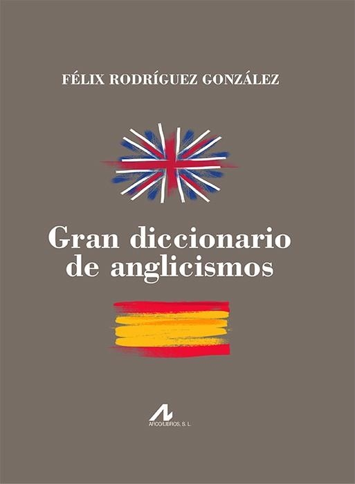 GRAN DICCIONARIO DE ANGLICISMOS | 9788476359556 | RODRÍGUEZ GONZÁLEZ,FÉLIX | Libreria Geli - Librería Online de Girona - Comprar libros en catalán y castellano