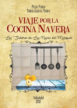 VIAJE POR LA COCINA NAVERA | 9788490015537 | PABLO,PILAR/GARCÍA YEBRA,TOMÁS | Llibreria Geli - Llibreria Online de Girona - Comprar llibres en català i castellà