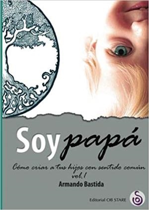 SOY PAPÁ 1 | 9788494690709 | BASTIDA,ARMANDO | Libreria Geli - Librería Online de Girona - Comprar libros en catalán y castellano