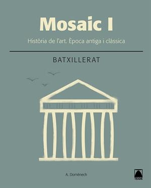 MOSAIC I.HISTÒRIA DE L'ART(SEGON DE BATXILLERAT.ÉPOCA ANTIGA I CLÀSSICA) | 9788430753635 | DOMÈNECH ALBERDI,ALBERT | Llibreria Geli - Llibreria Online de Girona - Comprar llibres en català i castellà