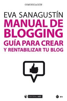 MANUAL DE BLOGGING.GUÍA PARA CREAR Y RENTABILIZAR TU BLOG | 9788491168973 | SANAGUSTÍN,EVA | Libreria Geli - Librería Online de Girona - Comprar libros en catalán y castellano