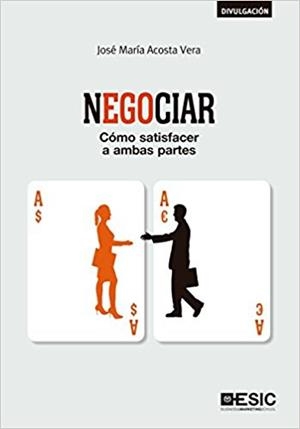 NEGOCIAR.CÓMO SATISFACER A AMBAS PARTES | 9788417129149 | ACOSTA VERA,JOSÉ MARÍA | Llibreria Geli - Llibreria Online de Girona - Comprar llibres en català i castellà