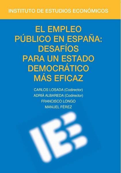 EL EMPLEO PÚBLICO EN ESPAÑA.DESAFÍOS PARA UN ESTADO DEMOCRÁTICO MÁS EFICAZ | 9788492737284 | LONGO,FRANCISCO/FÉREZ,MANUEL | Libreria Geli - Librería Online de Girona - Comprar libros en catalán y castellano