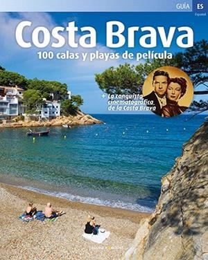 COSTA BRAVA.100 CALAS Y PLAYAS DE PELÍCULA | 9788484787709 | Llibreria Geli - Llibreria Online de Girona - Comprar llibres en català i castellà