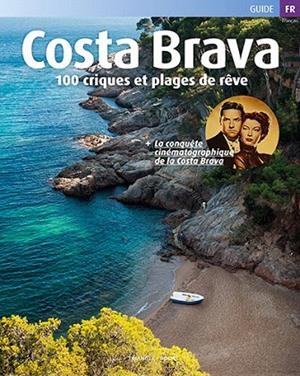 COSTA BRAVA.100 CRIQUES ET PLAGES DE RÊVE | 9788484787723 | Llibreria Geli - Llibreria Online de Girona - Comprar llibres en català i castellà
