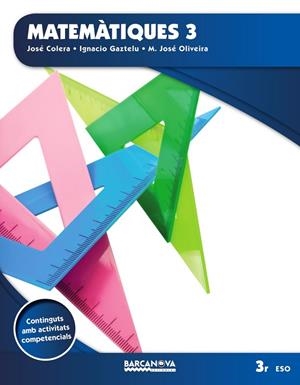 MATEMÀTIQUES(TERCER D'ESO.LLIBRE DE L'ALUMNE) | 9788448936389 | COLERA, JOSÉ/GAZTELU, IGNACIO/OLIVERIA, M. JOSÉ | Libreria Geli - Librería Online de Girona - Comprar libros en catalán y castellano