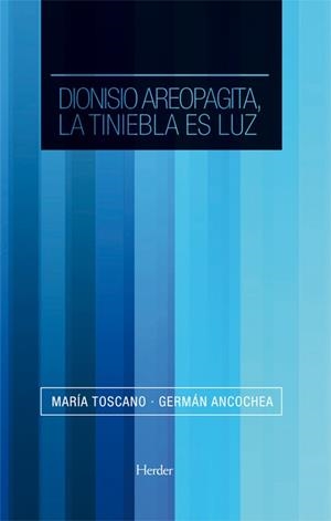 DIONISIO AEROPAGITA, LA TINIEBLA ES LA LUZ | 9788425426483 | TOSCANO,MARIA/ANCOECHEA,GERMAN | Llibreria Geli - Llibreria Online de Girona - Comprar llibres en català i castellà
