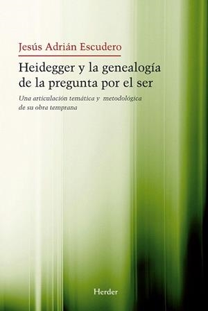 HEIDEGGER Y LA GENEALOGIA DE LA PREGUNTA POR EL SER:UNA ARTICULACION TEMATICA  Y METODOLOGICA DE SU OBRA TEMPRANA | 9788425426964 | ADRIAN ESCUDERO,JESUS | Llibreria Geli - Llibreria Online de Girona - Comprar llibres en català i castellà