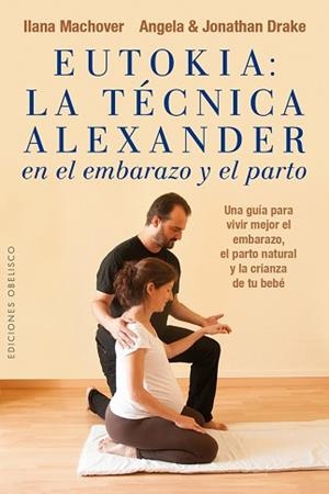 EUTOKIA.TECNICA ALEXANDER EMBARAZO Y PARTO UNA GUIA PARAVIVIR MEJOR EL EMBARAZO,EL PARTO NATURAL Y LA CRIANZA DE TU BEBE | 9788491110811 | MACHOVER,ILANA | Llibreria Geli - Llibreria Online de Girona - Comprar llibres en català i castellà