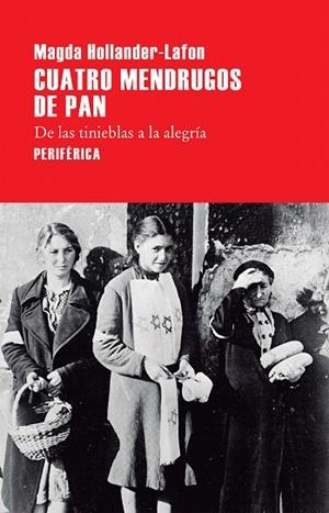 CUATRO MENDRUGOS DE PAN.DE LAS TINIEBLAS A LA ALEGRÍA | 9788416291526 | HOLLANDER-LAFON,MAGDA | Libreria Geli - Librería Online de Girona - Comprar libros en catalán y castellano