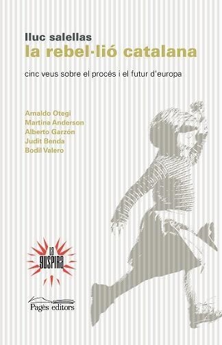 LA REBEL.LIÓ CATALANA.CINC VEUS SOBRE EL PROCÉS I EL FUTUR D'EUROPA | 9788499758923 | SALELLAS VILAR,LLUC | Libreria Geli - Librería Online de Girona - Comprar libros en catalán y castellano