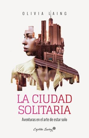 LA CIUDAD SOLITARIA.AVENTURAS EN EL ARTE DE ESTAR SOLO | 9788494740701 | LAING,OLIVIA | Libreria Geli - Librería Online de Girona - Comprar libros en catalán y castellano