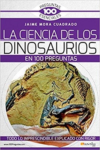 LA CIENCIA DE LOS DINOSAURIOS EN 100 PREGUNTAS | 9788499678801 | MORA CUADRADO,JAIME | Libreria Geli - Librería Online de Girona - Comprar libros en catalán y castellano