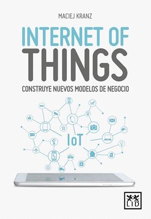 INTERNET OF THINGS | 9788416894888 | KRANZ,MACIEJ | Libreria Geli - Librería Online de Girona - Comprar libros en catalán y castellano