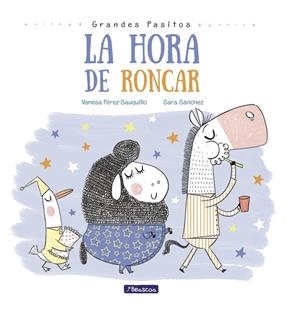 LA HORA DE RONCAR (GRANDES PASITOS. ÁLBUM ILUSTRADO) | 9788448848873 | PEREZ SAUQUILLO,VANESA/SANCHEZ,SARA | Libreria Geli - Librería Online de Girona - Comprar libros en catalán y castellano