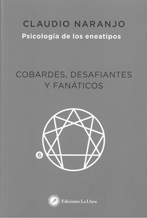 COBARDES,DESAFIANTES Y FANÁTICOS.PSICOLOGÍA DE LOS ENEATIPOS | 9788416145409 | NARANJO,CLAUDIO | Libreria Geli - Librería Online de Girona - Comprar libros en catalán y castellano