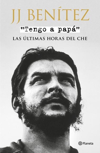 TENGO A PAPÁ.LAS ÚLTIMAS HORAS DEL CHE | 9788408175353 | BENÍTEZ,J.J. | Llibreria Geli - Llibreria Online de Girona - Comprar llibres en català i castellà