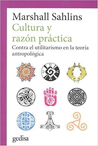 CULTURA Y RAZON PRACTICA.CONTRA EL UTILITARISMO EN LA TEORÍA ANTROPOLÓGICA | 9788416919611 | SAHLINS,MARSHALL | Llibreria Geli - Llibreria Online de Girona - Comprar llibres en català i castellà