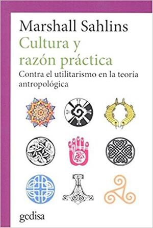 CULTURA Y RAZON PRACTICA.CONTRA EL UTILITARISMO EN LA TEORÍA ANTROPOLÓGICA | 9788416919611 | SAHLINS,MARSHALL | Llibreria Geli - Llibreria Online de Girona - Comprar llibres en català i castellà